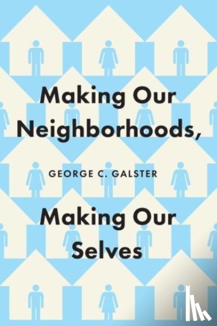 Galster, George C. - Making Our Neighborhoods, Making Our Selves