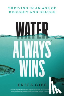 Gies, Erica - Water Always Wins: Thriving in an Age of Drought and Deluge