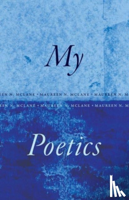McLane, Maureen N. - My Poetics