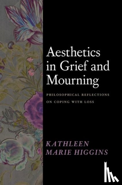 Higgins, Kathleen Marie - Aesthetics in Grief and Mourning