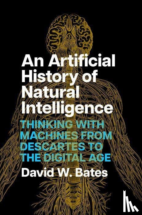 Bates, David W. - An Artificial History of Natural Intelligence