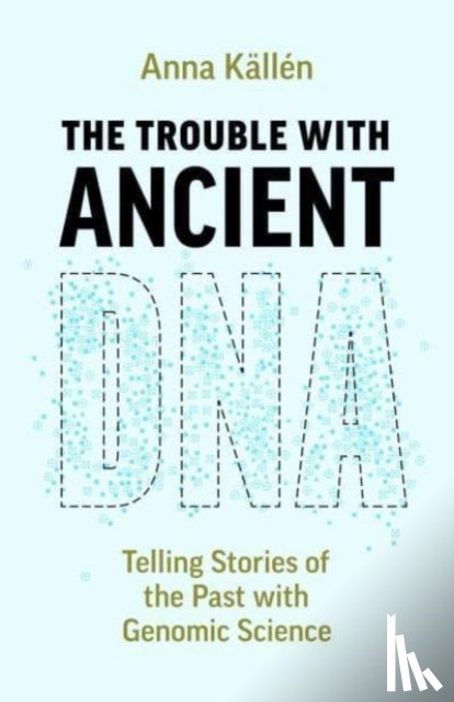 Kallen, Anna - The Trouble with Ancient DNA