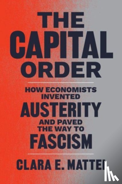 Mattei, Clara E. - The Capital Order
