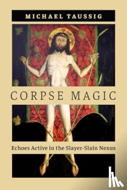 Taussig, Michael - Corpse Magic