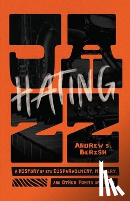 Berish, Andrew S. - Hating Jazz
