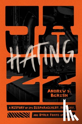 Berish, Andrew S. - Hating Jazz