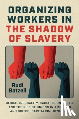 Batzell, Rudi - Organizing Workers in the Shadow of Slavery