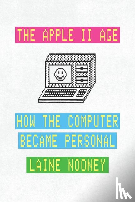 Nooney, Laine - The Apple II Age