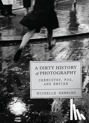Henning, Michelle - A Dirty History of Photography