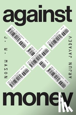 Mason, J. W., Jayadev, Arjun - Against Money