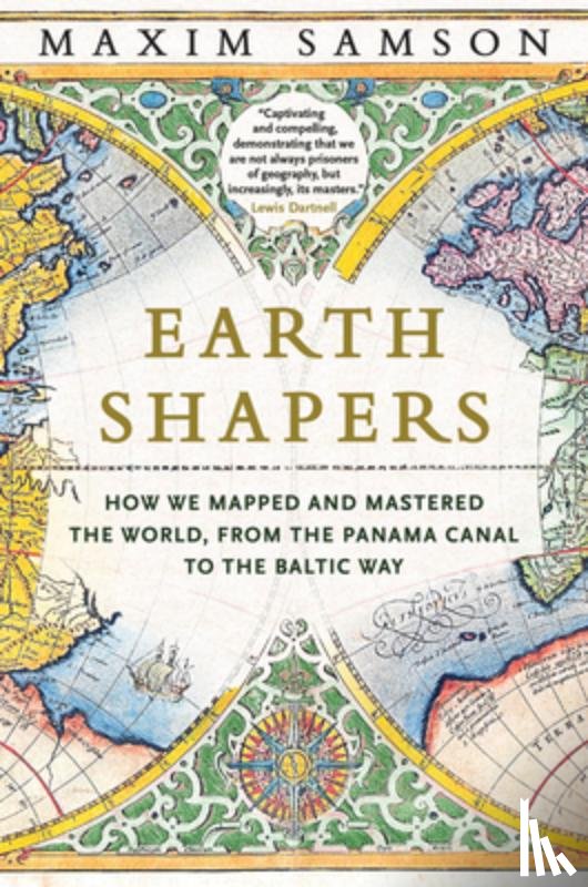 Samson, Maxim - Earth Shapers: How We Mapped and Mastered the World, from the Panama Canal to the Baltic Way