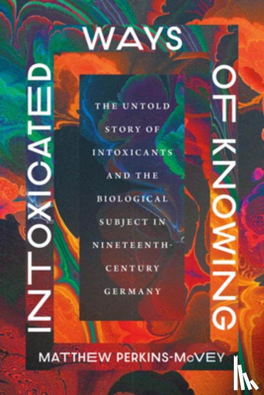 Perkins-McVey, Matthew - Intoxicated Ways of Knowing