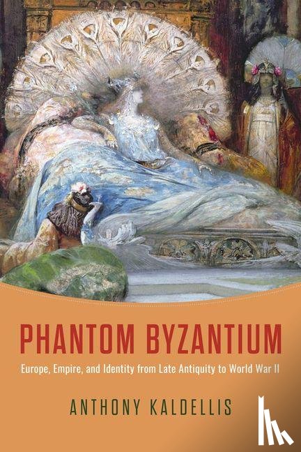 Kaldellis, Anthony - Phantom Byzantium