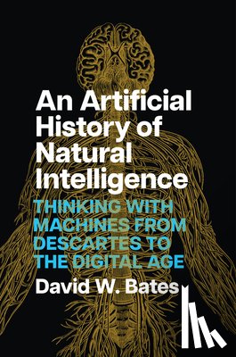 Bates, David W. - An Artificial History of Natural Intelligence