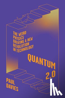 Davies, Paul - Quantum 2.0: The Weird Physics Driving a New Revolution in Technology