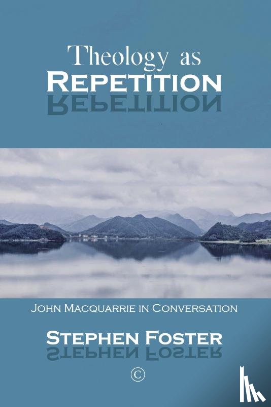 Foster, Stephen - Theology as Repetition