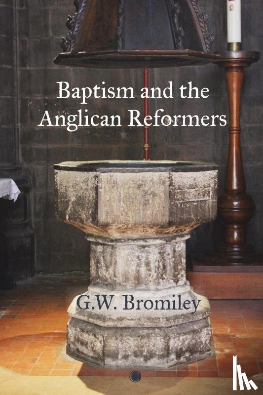 Bromiley, G.W. - Baptism and the Anglican Reformers