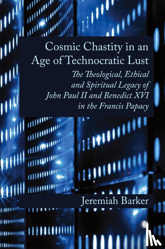 Barker, Jeremiah - Cosmic Chastity in an Age of Technocratic Lust