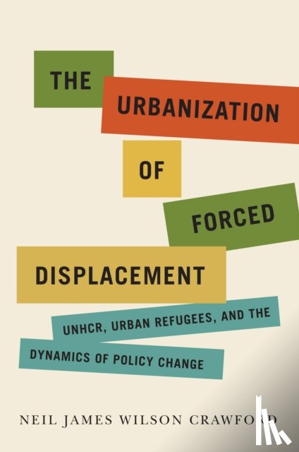 Crawford, Neil James Wilson - The Urbanization of Forced Displacement