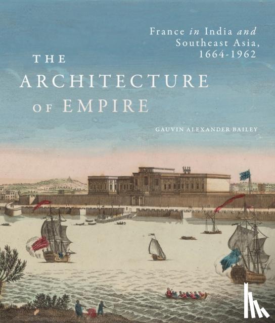 Bailey, Gauvin Alexander - The Architecture of Empire