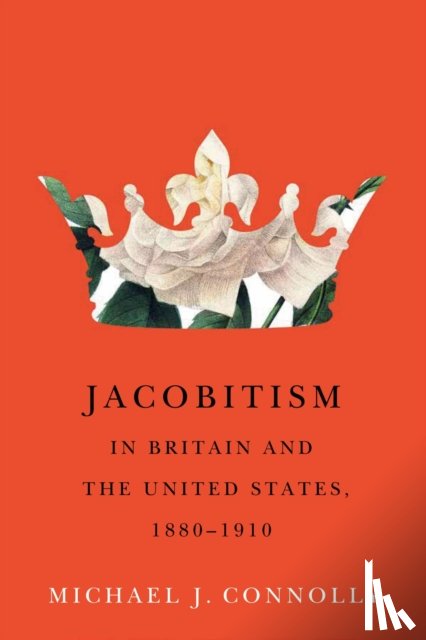 Connolly, Michael J. - Jacobitism in Britain and the United States, 1880–1910
