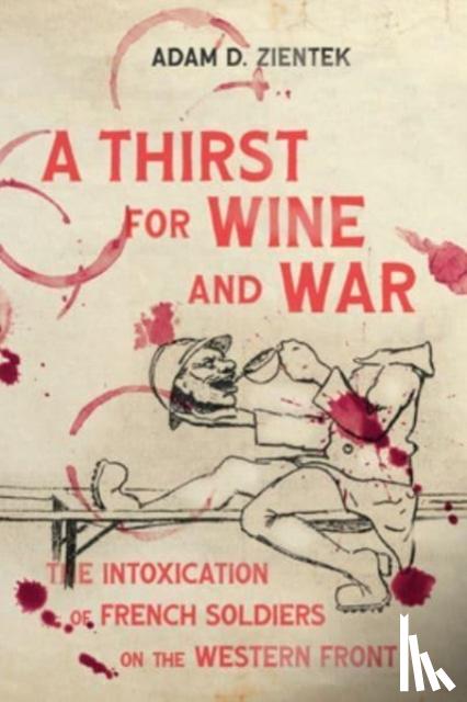 Zientek, Adam D. - A Thirst for Wine and War