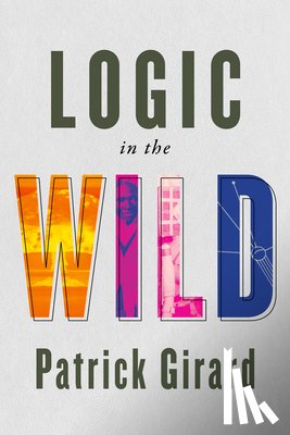 Girard, Patrick - Logic in the Wild