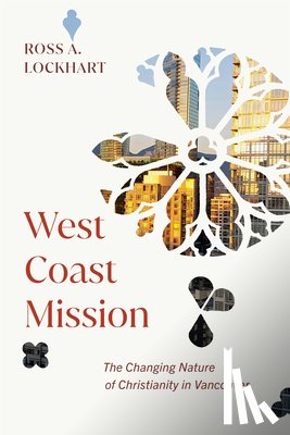 Lockhart, Ross - West Coast Mission: The Changing Nature of Christianity in Vancouver