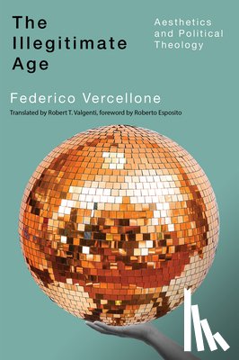 Vercellone, Federico - The Illegitimate Age