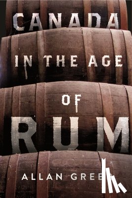 Greer, Allan - Canada in the Age of Rum