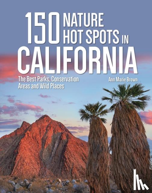 Brown, Ann Marie - 150 Nature Hot Spots in California