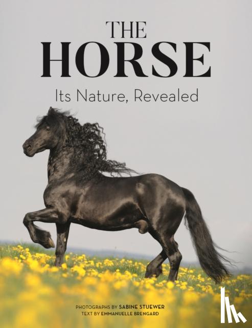 Brengard, Emmanuelle - The Horse: Its Nature, Revealed