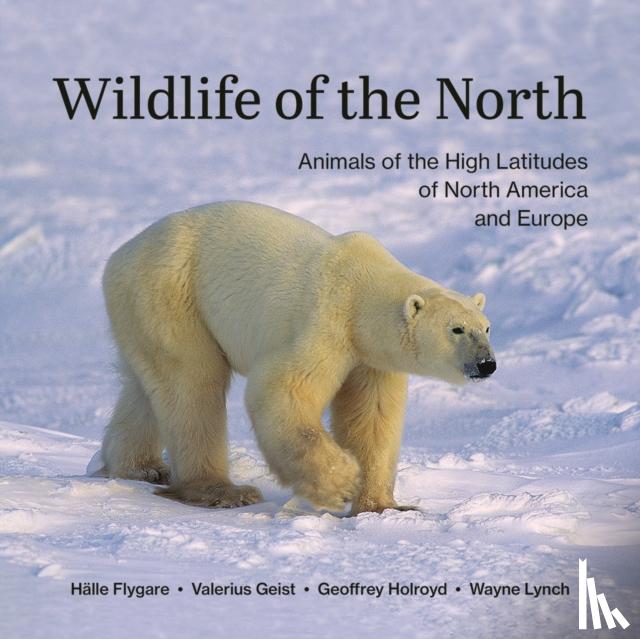 Flygare, Halle, Geist, Valerius, Holroyd, Geoffrey, Lynch, Wayne - Wildlife of the North