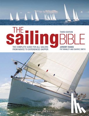Evans, Jeremy - The Sailing Bible: The Complete Guide for All Sailors from Novice to Experienced Skipper