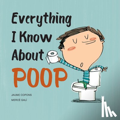 Copons, Jaume - Everything I Know About Poop