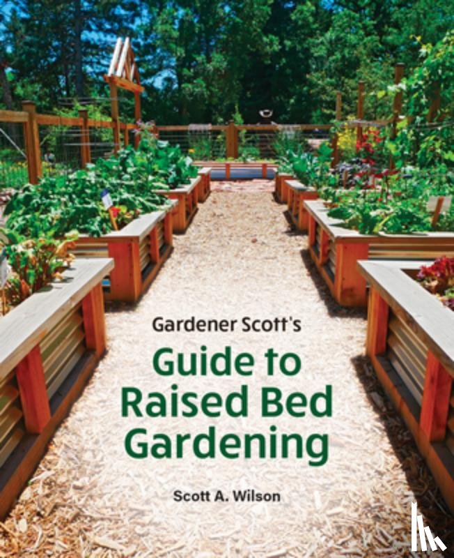 Wilson, Scott A. - Gardener Scott's Guide to Raised Bed Gardening