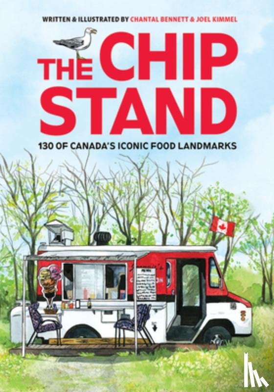 Kimmel, Joel - The Chip Stand: 130 of Canada's Iconic Food Landmarks