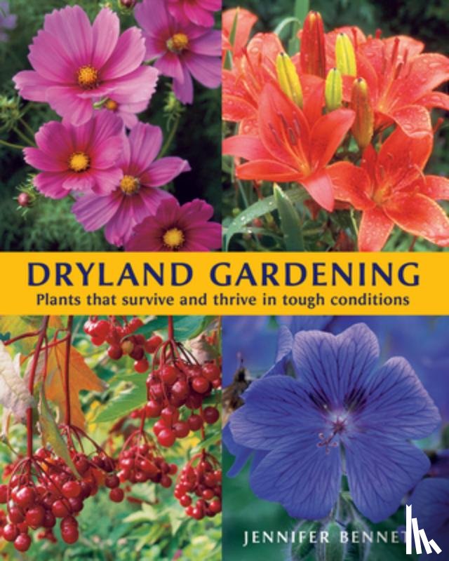 Bennett, Jennifer - Dryland Gardening: Plants That Survive and Thrive in Tough Conditions