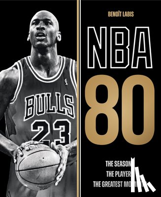 Labis, Benoit - NBA 80: The Seasons, the Players, the Greatest Moments