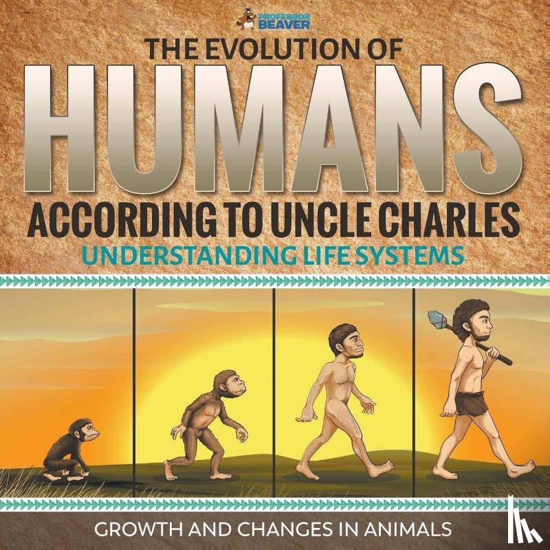 Professor Beaver - The Evolution of Humans According to Uncle Charles - Understanding Life Systems - Growth and Changes in Animals