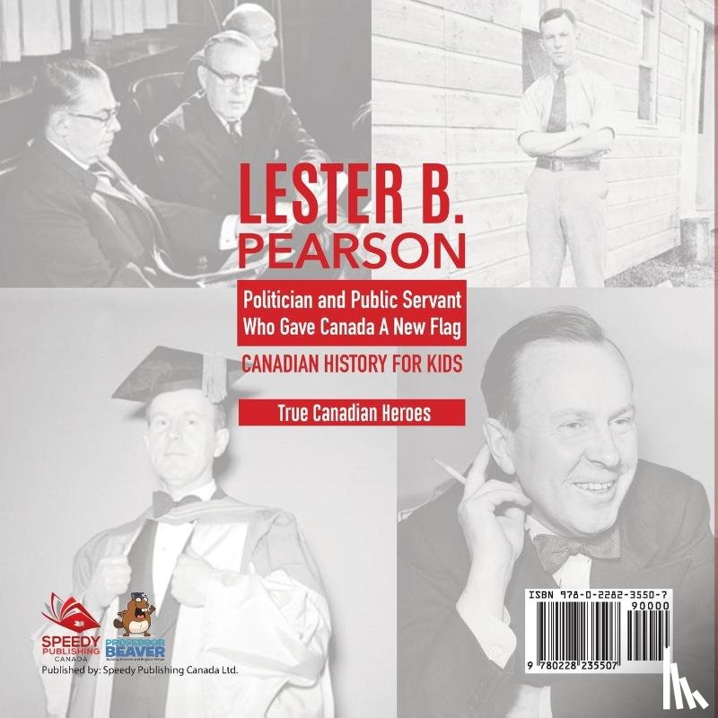 Professor Beaver - Lester B. Pearson - Politician and Public Servant Who Gave Canada A New Flag Canadian History for Kids True Canadian Heroes