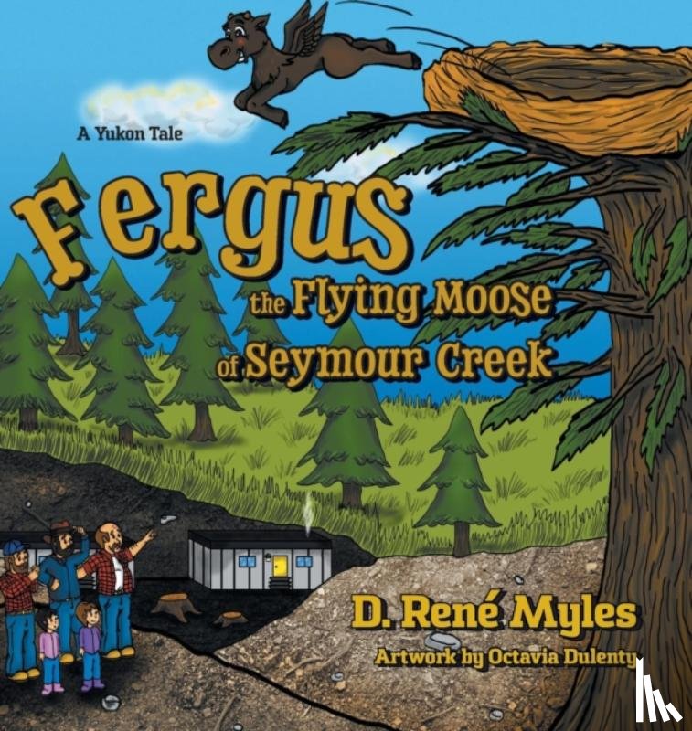 Myles, D Rene - Fergus the Flying Moose of Seymour Creek