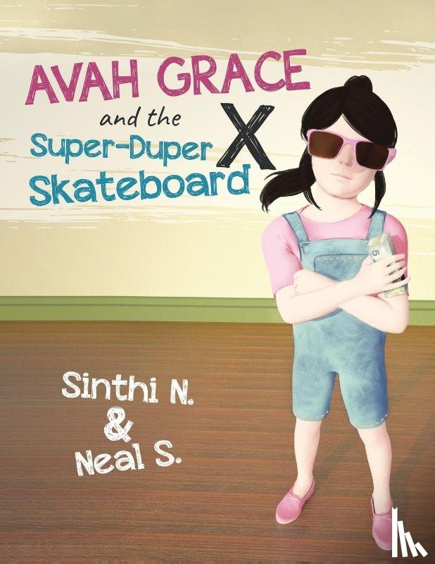 Neal S, Sinthi N & - Avah Grace and the Super-Duper X Skateboard