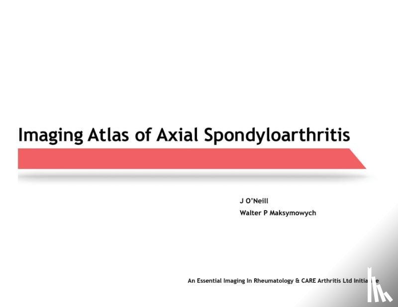 O'Neill, J, Maksymowych, Walter - Imaging Atlas of Axial Spondyloarthritis