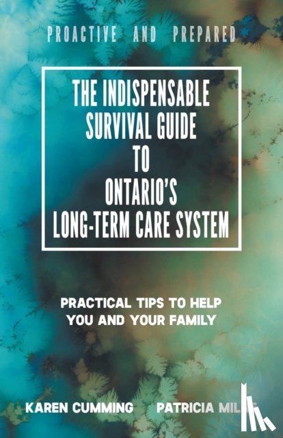 Cumming, Karen, Milne, Patricia - The Indispensable Survival Guide to Ontario's Long-Term Care System