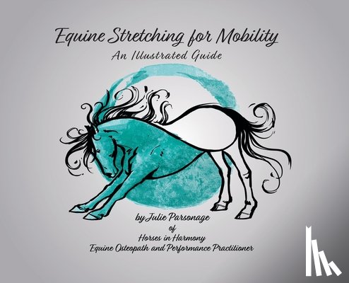 Parsonage, Julie a - Equine Stretching for Mobility - An Illustrated Guide