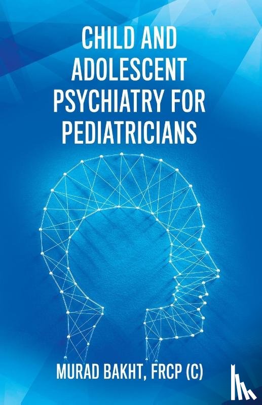 Bakht, Frcp (c) Murad - Child and Adolescent Psychiatry for Pediatricians