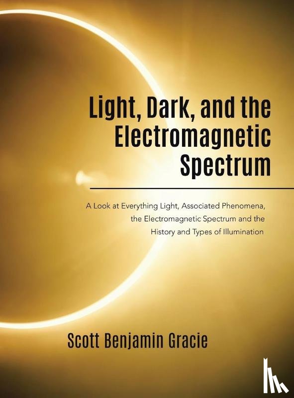 Gracie, Scott Benjamin - Light, Dark and the Electromagnetic Spectrum