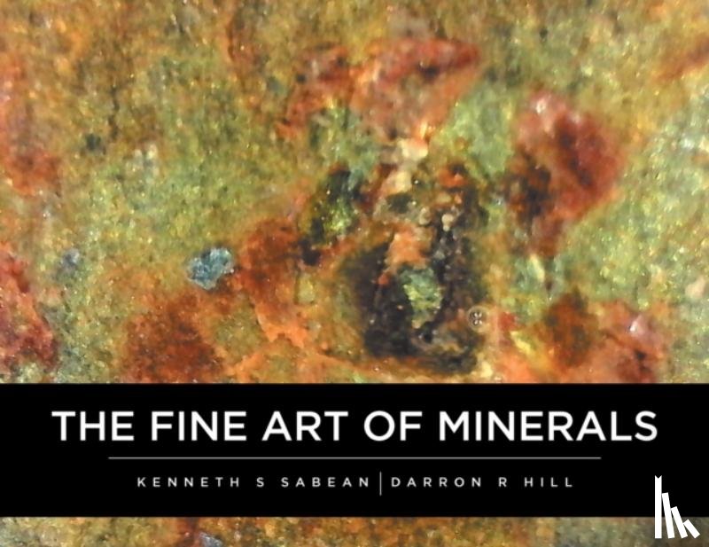 Sabean, Kenneth, Hill, Darron - The Fine Art Of Minerals