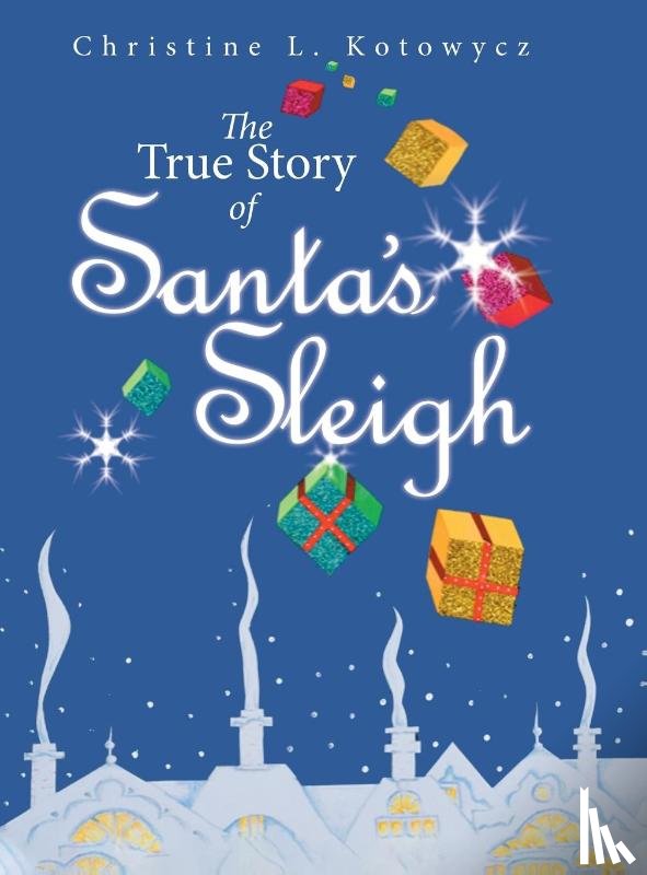 Kotowycz, Christine - The True Story of Santa's Sleigh